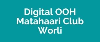 Book DOOH Online in Matahaari Club Worli, DOOH Ads Company Worli, Digital Out Of Home Advertising in Mumbai, DOOH Ad Agency